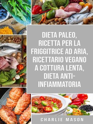 cover image of Dieta Paleo, Ricetta Per La Friggitrice Ad Aria, Ricettario Vegano a Cottura Lenta, Dieta Anti-infiammatoria